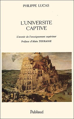 Philippe Lucas - L'Universite Captive. L'Avenir De L'Enseignement Superieur.
