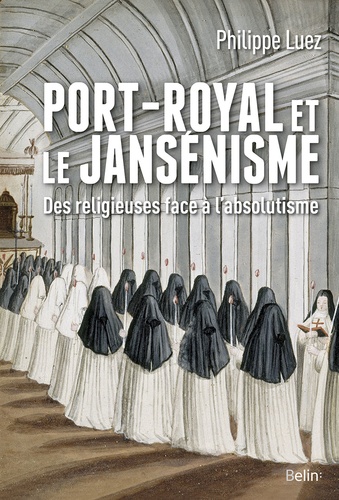 Port-Royal et le jansénisme. Des religieuses face à l'absolutisme