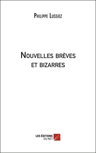 Philippe Lussiez - Nouvelles brèves et bizarres.