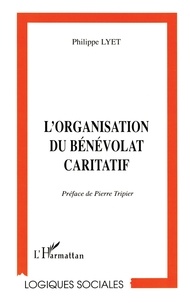 Philippe Lyet - L'organisation du bénévolat caritatif - L'exemple de l'aide scolaire au Secours catholique.