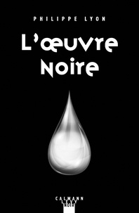 Livres pdf gratuits télécharger des livres L'oeuvre noire par Philippe Lyon