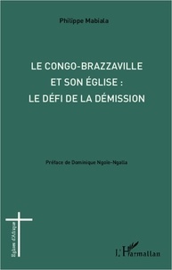 Philippe Mabiala - Congo-Brazzaville et son église : le défi de la démission.