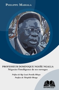 Philippe Mabiala - Professeur dominique ngoïe ngalla - Négocier l'intelligence de ses ouvrages.