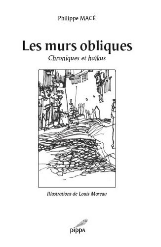 Philippe Macé - Les murs obliques - Chroniques et haïkus.