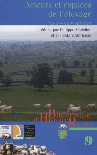 Philippe Madeline et Jean-Marc Moriceau - Acteurs et espaces de l'élevage (XVIIe-XXIe siècle) - Evolution, structuration, spécialisation.