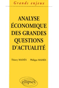 Philippe Madiès et Thierry Madiès - L'analyse économique des grandes questions d'actualité.