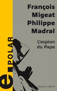 Philippe Madral et François Migeat - L'espion du Pape.