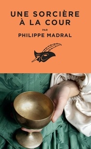 Philippe Madral - Une sorcière à la cour.