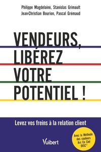 Philippe Magdelaine et Stanislas Grimault - Vendeurs, libérez votre potentiel ! - Levez vos freins à la relation client.