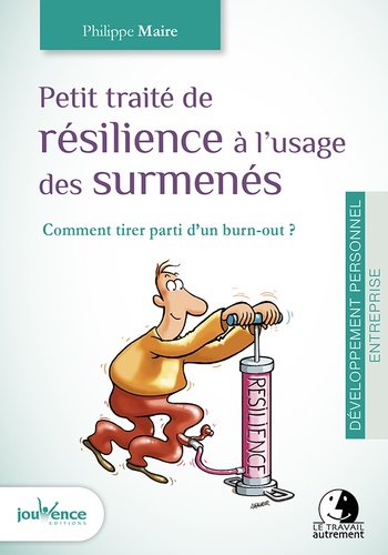 Philippe Maire - Petit traité de résilience à l'usage des surmenés - Comment tirer parti d'un burn-out ?.