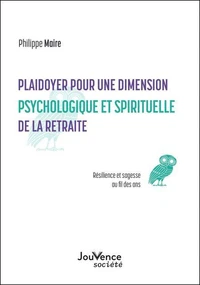 Plaidoyer pour une dimension psychologique et spirituelle de la retraite