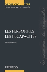 Philippe Malaurie et Laurent Aynès - Les personnes, les incapacités - Edition 2004.