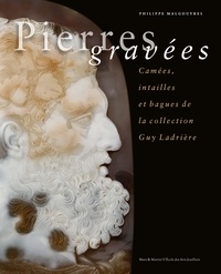 Philippe Malgouyres - Pierres gravées - Camées, intailles et bagues de la collection Guy Ladrière.