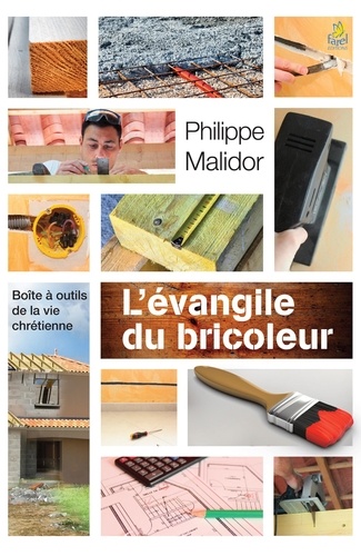 Philippe Malidor - L'évangile du bricoleur - Boîte à outils de la vie chrétienne.