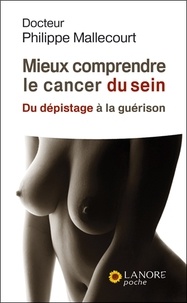 Tlchargements de livres lectroniques gratuits pour Android Mieux comprendre le cancer du sein  - Du dpistage  la gurison 9782851573780 (Litterature Francaise) par Philippe Mallecourt 