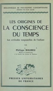 Philippe Malrieu et Félix Alcan - Les origines de la conscience du temps - Les attitudes temporelles de l'enfant.