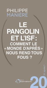 Philippe Manière - Et après ? #20 Le pangolin et l’ISF. Comment le "monde d'après" nous rend tous fous ?.