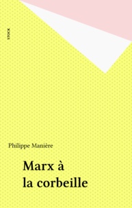 Philippe Manière - Marx A La Corbeille. Quand Les Actionnaires Font La Revolution.