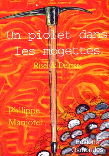 Philippe Manjotel - Risel & Delmas : Un Piolet Dans Les Mogettes... Une Comedie Policiere.