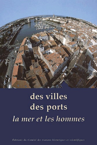 Philippe Manneville - Des Villes, Des Ports, La Mer Et Les Hommes.