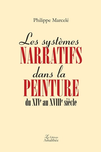 Philippe Marcelé - Les systèmes narratifs dans la peinture du XIVe au XVIIIe siècle.
