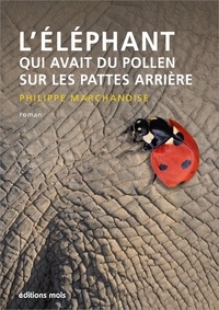 Philippe Marchandise - L'éléphant qui avait du pollen sur les pattes arrière.