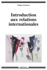Philippe Marchesin - Introduction aux relations internationales.