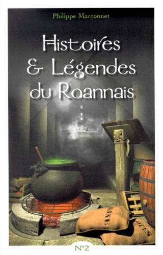 Philippe Marconnet - Histoires & Legendes Du Roannais. Tome 2.