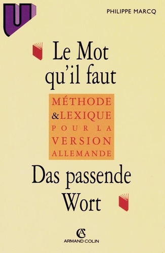 Philippe Marcq - Le Mot Qu'Il Faut : Das Passende Wort. Methode Et Lexique Pour La Version Allemande.