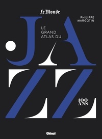 Philippe Margotin - Le grand atlas du jazz - 100 ans.