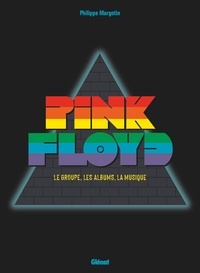 Philippe Margotin - Pink Floyd - Le groupe, les albums, la musique.
