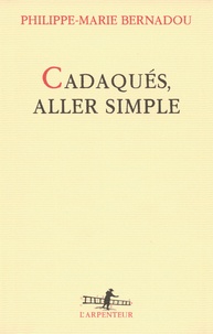 Philippe-Marie Bernadou - Cadaqués, aller simple.