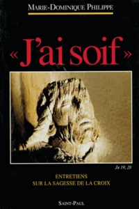 J'Ai Soif. Entretiens Sur La Sagesse De La Croix