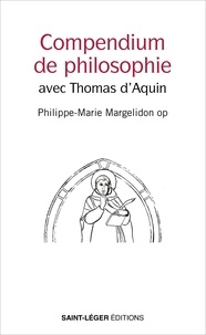Philippe-Marie Margelidon - Compendium de philosophie - Avec Thomas d'Aquin.