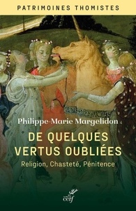 Philippe-Marie Margelidon - De quelques vertus oubliées - Religion, chasteté, pénitence.
