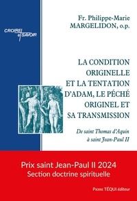 Philippe-Marie Margelidon - La condition originelle et la tentation d'Adam, le péché originel et sa transmission - De saint Thomas d'Aquin à saint Jean-Paul II.