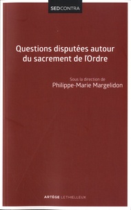 Philippe-Marie Margelidon et Henry Donneaud - Questions disputées autour du sacrement de l'ordre - Etudes et propositions.