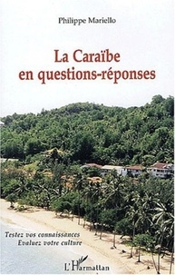 Philippe Mariello - La Caraïbe en questions-réponses - Testez vos connaissances, évaluez votre culture.