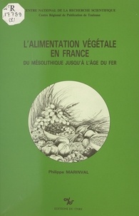Philippe Marinval - L'alimentation végétale en France : du mésolithique jusqu'à l'âge du fer.
