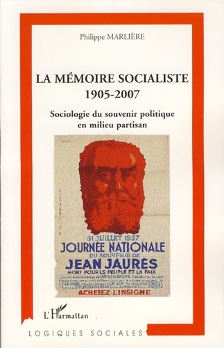 Philippe Marlière - La mémoire socialiste 1905-2007 - Sociologie du souvenir politique en milieu partisan.