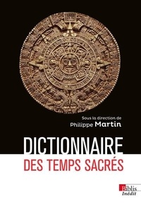 Philippe Martin - Dictionnaire des temps sacrés.