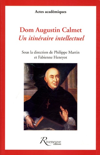 Philippe Martin et Fabienne Henryot - Dom Augustin Calmet - Un itinéraire intellectuel.