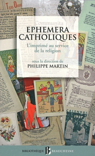 Philippe Martin - Ephemera catholiques - L'imprimé au service de la religion (XVIe-XXIe siècles).