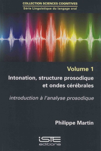 Philippe Martin - Intonation, structure prosodique et ondes cérébrales - Introduction à l'analyse prosodique.