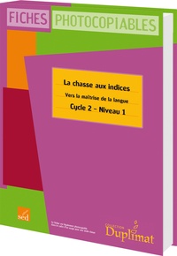 Philippe Martin - La chasse aux indices CE1 Cycle 2 Niveau 1 - Vers la maîtrise de la langue.