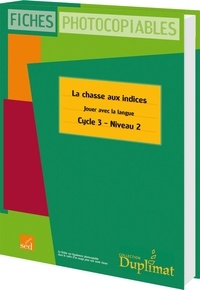 Philippe Martin et Pierre Stinville - La chasse aux indices - Jouer avec la langue CM1 Cycle 3 Niveau 2 - Fiches photocopiables.