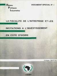 Philippe Martin - La fiscalité de l'entreprise et les incitations à l'investissement en Côte d'Ivoire - Réseau de Recherche sur les Politiques Industrielles en Afrique (RPI).