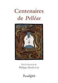 Centenaires de Pelléas : de Maeterlinck à Debussy