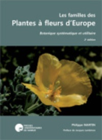 Philippe Martin - Les familles des plantes à fleurs d'Europe - Botanique systématique et utilitaire.