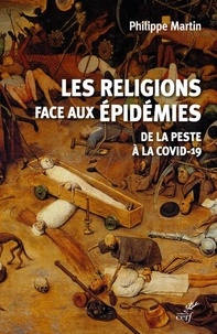 Philippe Martin - Les religions face aux épidémies - De la peste à la Covid-19.